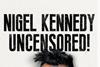 Nigel Kennedy Uncensored
