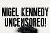 LOTM Nigel Kennedy Uncensored