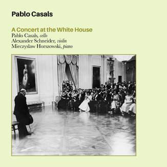 Pablo Casals A Concert At The White House Casals El Cant Dels Ocells F Couperin Suite Arr Bazelaire Haydn Piano Trio No 39 In G Major Gypsy Rondo Mendelssohn Piano Trio No 1 In