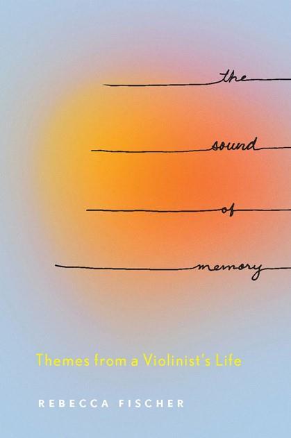 The Sound of Memory: Themes from a Violinist’s Life