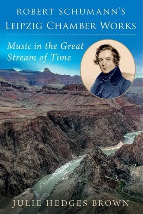 Robert Schumann’s Leipzig Chamber Works: Music in the Great Stream of Time