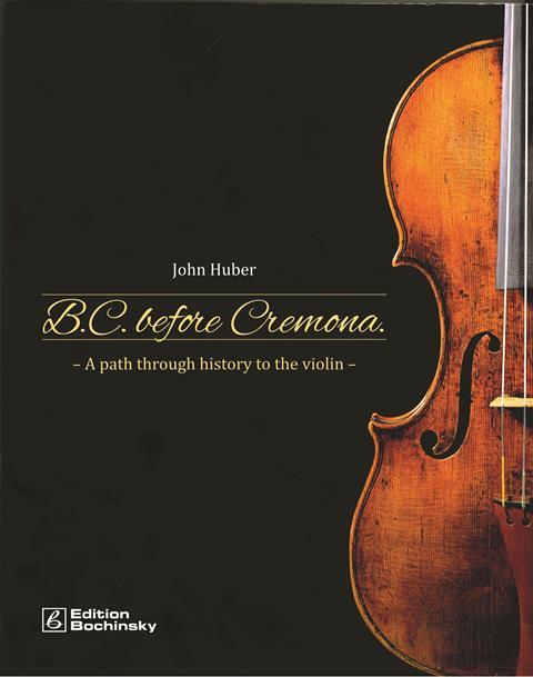 B.C. Before Cremona: A Path through History to the Violin