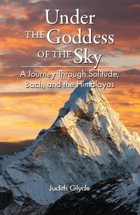 Under the Goddess of the Sky: A Journey through Solitude, Bach, and the Himalayas