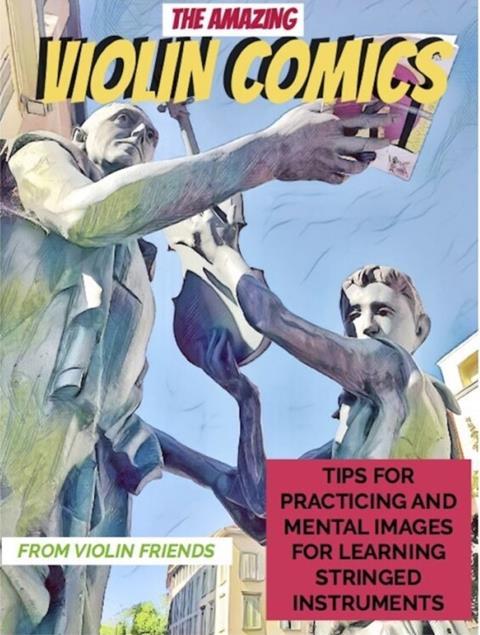 The Amazing Violin Comics: Tips for practicing and mental images for learning stringed instruments
