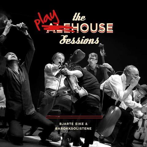 Barokksolistene/Bjarte Eike: The Playhouse Sessions