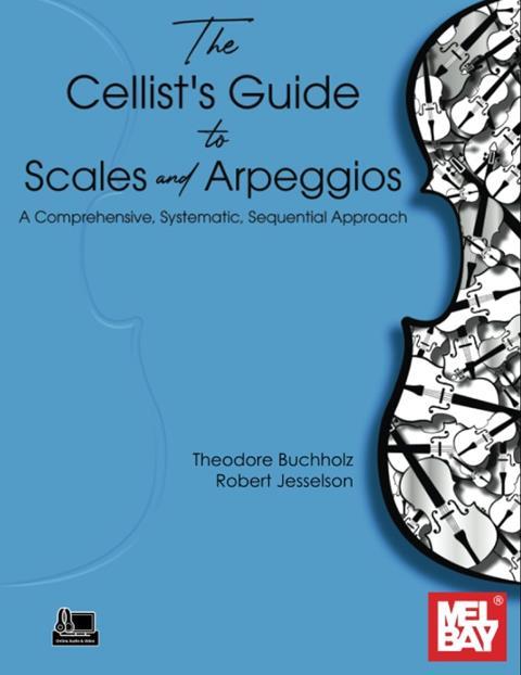 The Cellist’s Guide to Scales and Arpeggios: A Comprehensive, Systematic, Sequential Approach