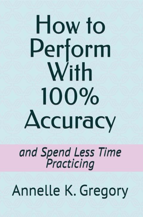 How to Perform with 100% Accuracy