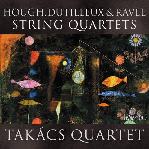 Takács Quartet: Dutilleux, Hough, Ravel