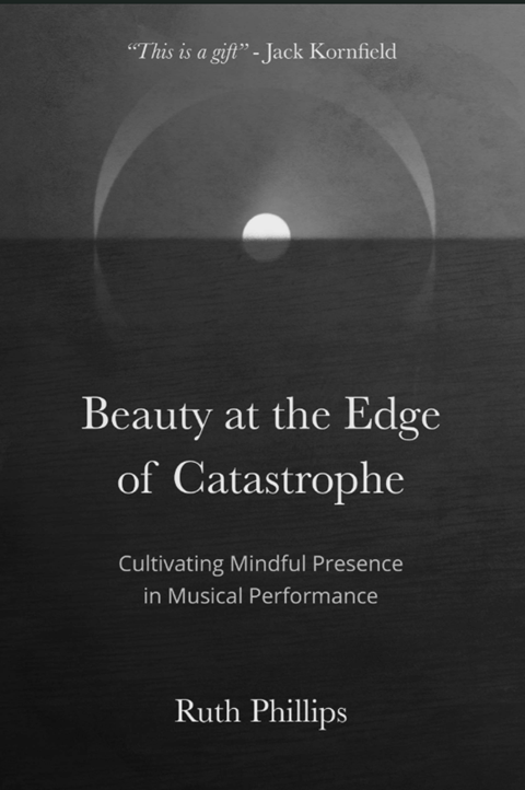Beauty at the Edge of Catastrophe: Cultivating mindful presence in musical performance