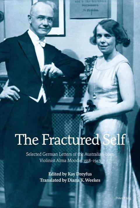 The Fractured Self: Selected German Letters of the Australian-born Violinist Alma Moodie, 1918–1943