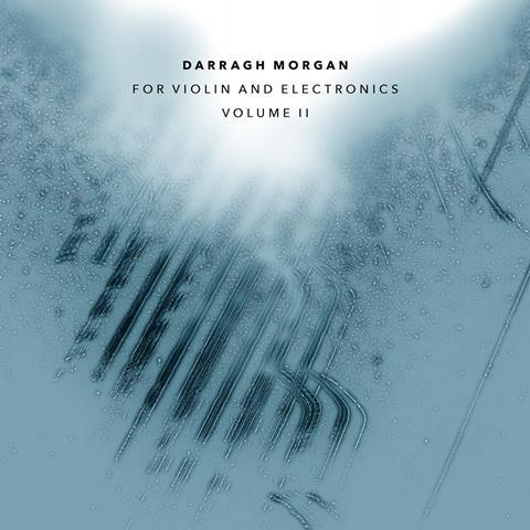 Darragh Morgan: For Violin and Electronics Vol.2