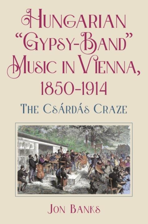 Hungarian ‘Gypsy-Band’ Music in Vienna, 1850–1914: The Csárdás Craze